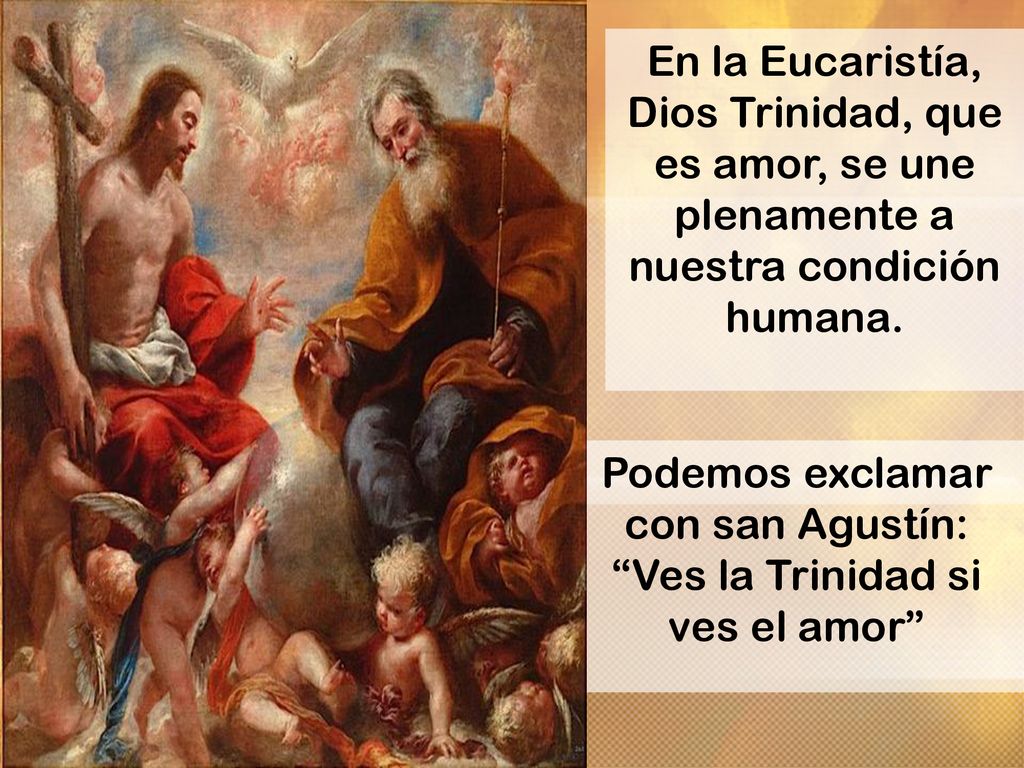 Podemos exclamar con san Agustín: Ves la Trinidad si ves el amor