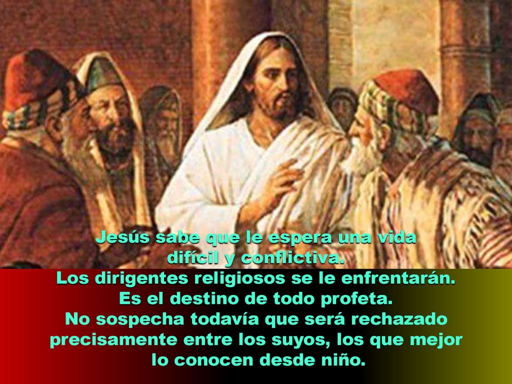 Jesús sabe que le espera una vida difícil y conflictiva.
