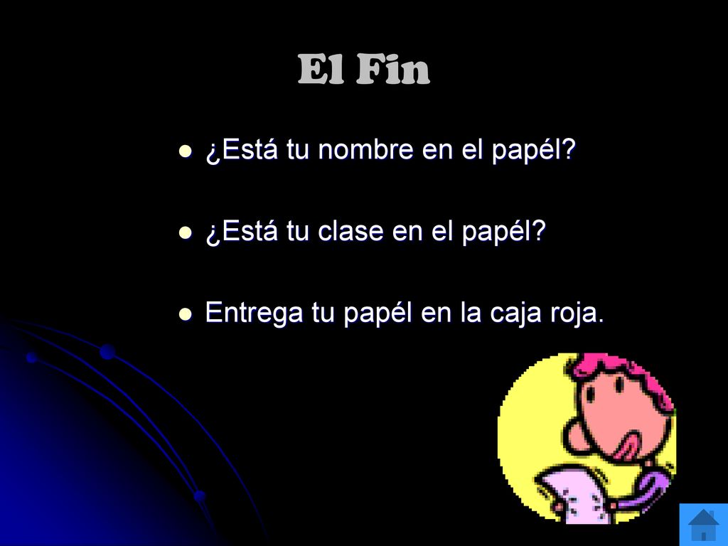 El Fin ¿Está tu nombre en el papél ¿Está tu clase en el papél