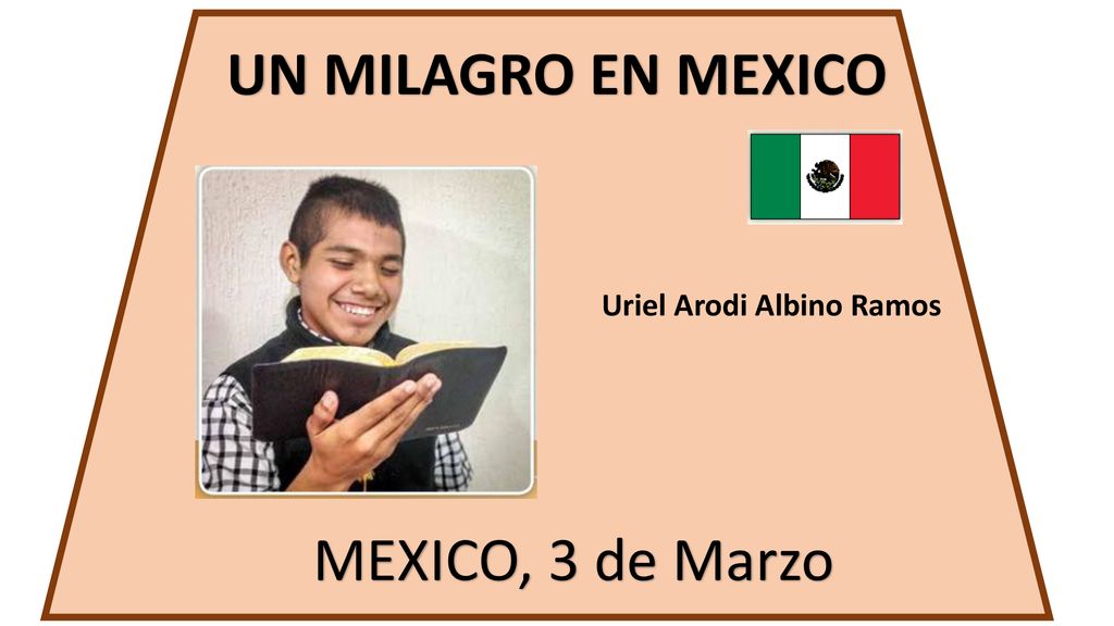 UN MILAGRO EN MEXICO Uriel Arodi Albino Ramos MEXICO, 3 de Marzo