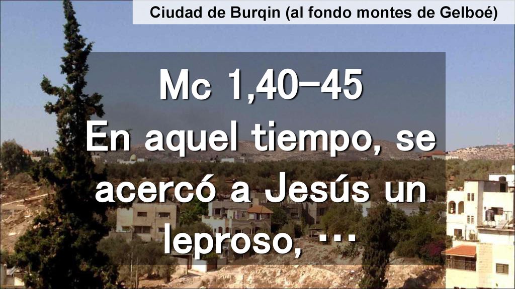Mc 1,40-45 En aquel tiempo, se acercó a Jesús un leproso, …