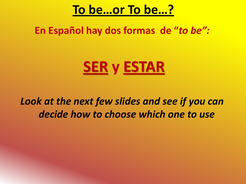 En Español hay dos formas de to be :