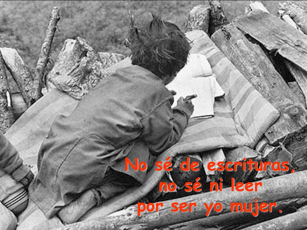 No sé de escrituras, no sé ni leer por ser yo mujer.