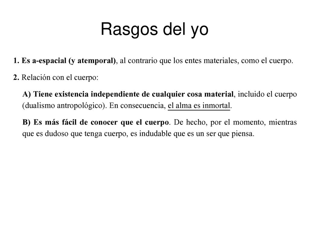Rasgos del yo 1. Es a-espacial (y atemporal), al contrario que los entes materiales, como el cuerpo.