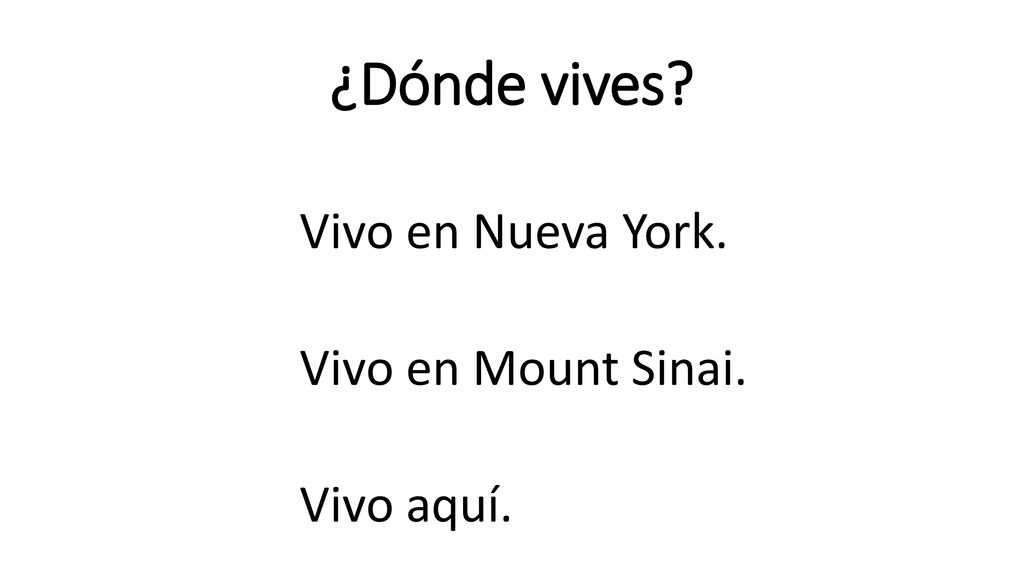 ¿Dónde vives Vivo en Nueva York. Vivo en Mount Sinai. Vivo aquí.