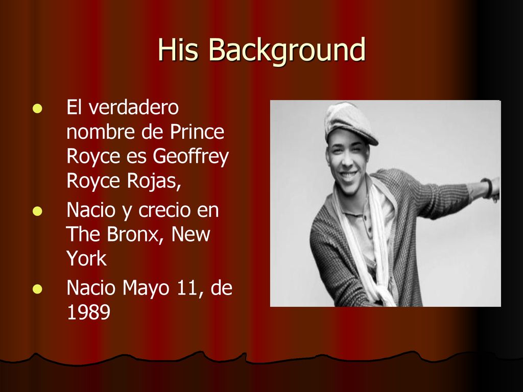 His Background El verdadero nombre de Prince Royce es Geoffrey Royce Rojas, Nacio y crecio en The Bronx, New York.