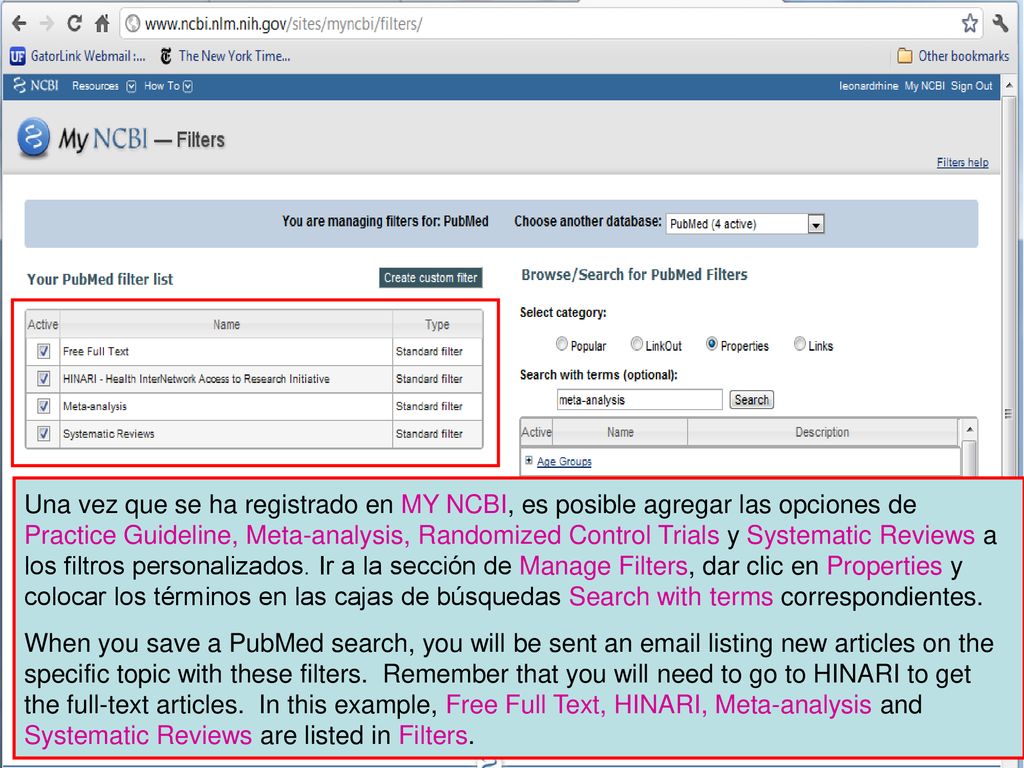 Una vez que se ha registrado en MY NCBI, es posible agregar las opciones de Practice Guideline, Meta-analysis, Randomized Control Trials y Systematic Reviews a los filtros personalizados. Ir a la sección de Manage Filters, dar clic en Properties y colocar los términos en las cajas de búsquedas Search with terms correspondientes.