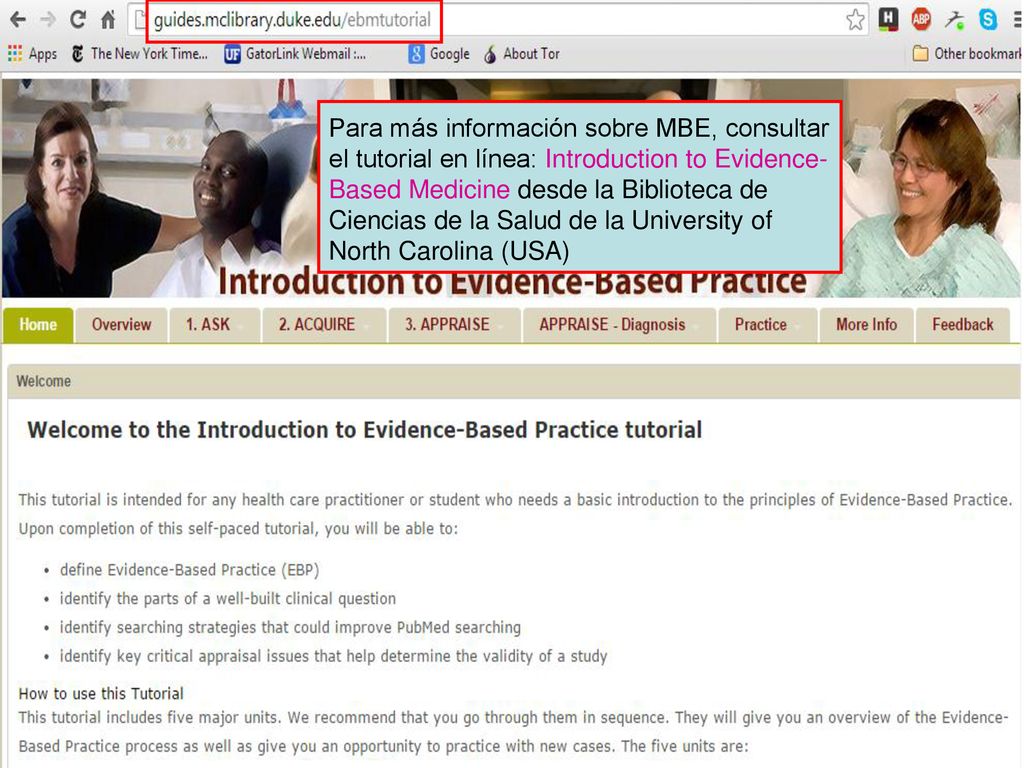 Para más información sobre MBE, consultar el tutorial en línea: Introduction to Evidence- Based Medicine desde la Biblioteca de Ciencias de la Salud de la University of North Carolina (USA)