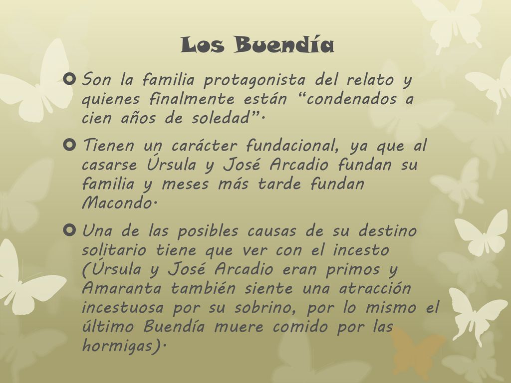 Los Buendía Son la familia protagonista del relato y quienes finalmente están condenados a cien años de soledad .