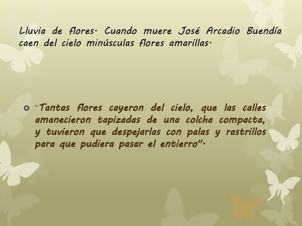Lluvia de flores. Cuando muere José Arcadio Buendía caen del cielo minúsculas flores amarillas.