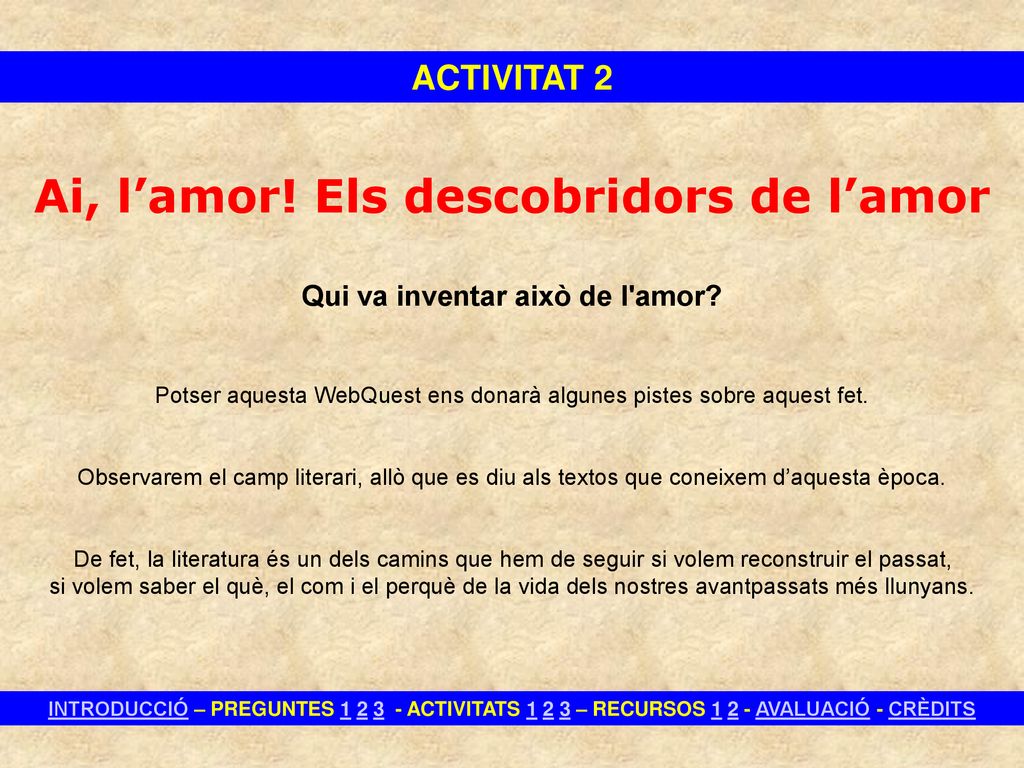 Ai, l’amor! Els descobridors de l’amor Qui va inventar això de l amor