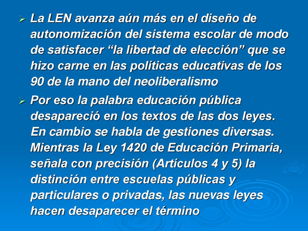 La LEN avanza aún más en el diseño de autonomización del sistema escolar de modo de satisfacer la libertad de elección que se hizo carne en las políticas educativas de los 90 de la mano del neoliberalismo