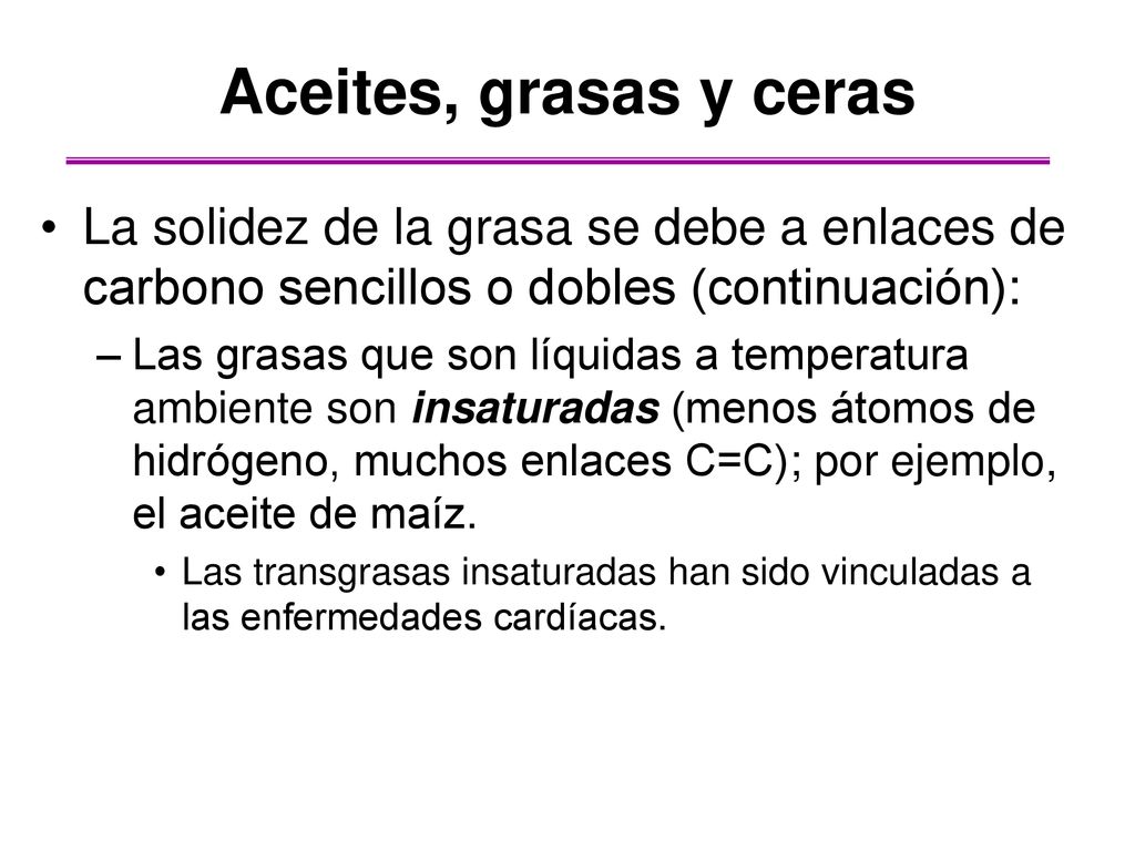 Aceites, grasas y ceras La solidez de la grasa se debe a enlaces de carbono sencillos o dobles (continuación):