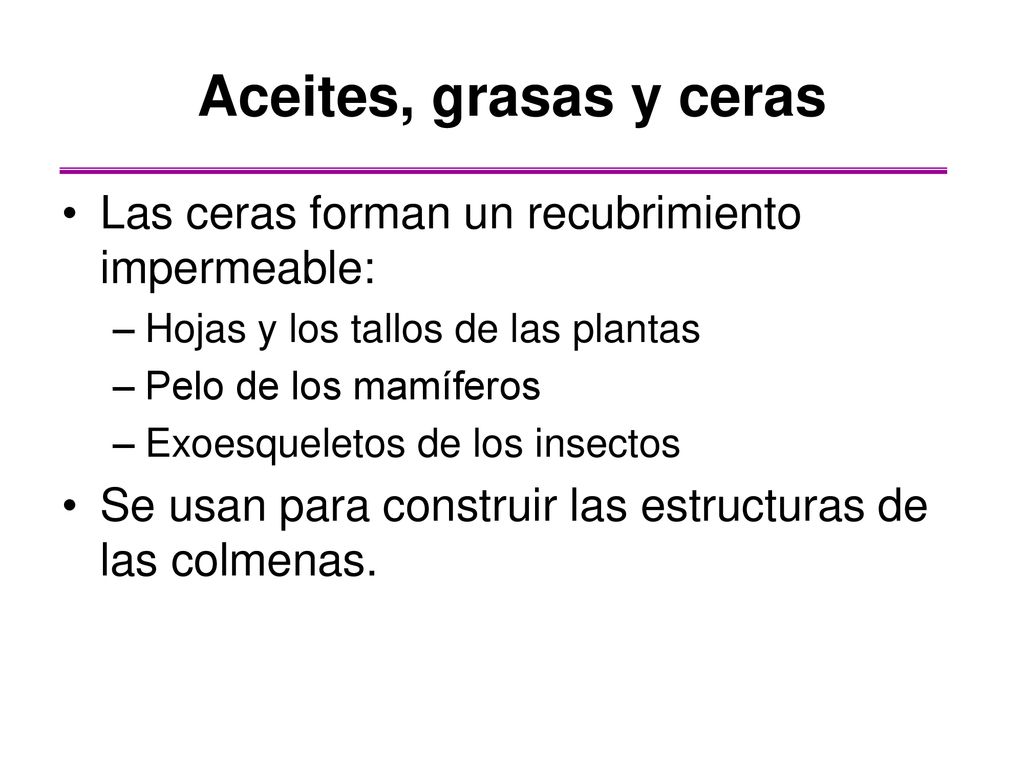 Aceites, grasas y ceras Las ceras forman un recubrimiento impermeable: