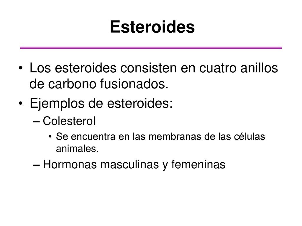Esteroides Los esteroides consisten en cuatro anillos de carbono fusionados. Ejemplos de esteroides: