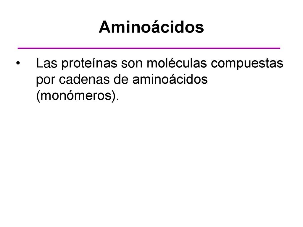 Aminoácidos Las proteínas son moléculas compuestas por cadenas de aminoácidos (monómeros).
