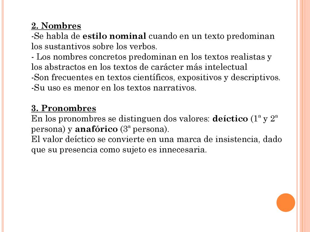 2. Nombres Se habla de estilo nominal cuando en un texto predominan los sustantivos sobre los verbos.