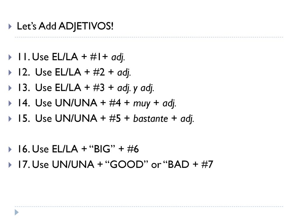 Let’s Add ADJETIVOS! 11. Use EL/LA + #1+ adj. 12. Use EL/LA + #2 + adj. 13. Use EL/LA + #3 + adj. y adj.