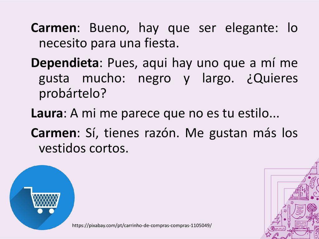 Carmen: Bueno, hay que ser elegante: lo necesito para una fiesta.