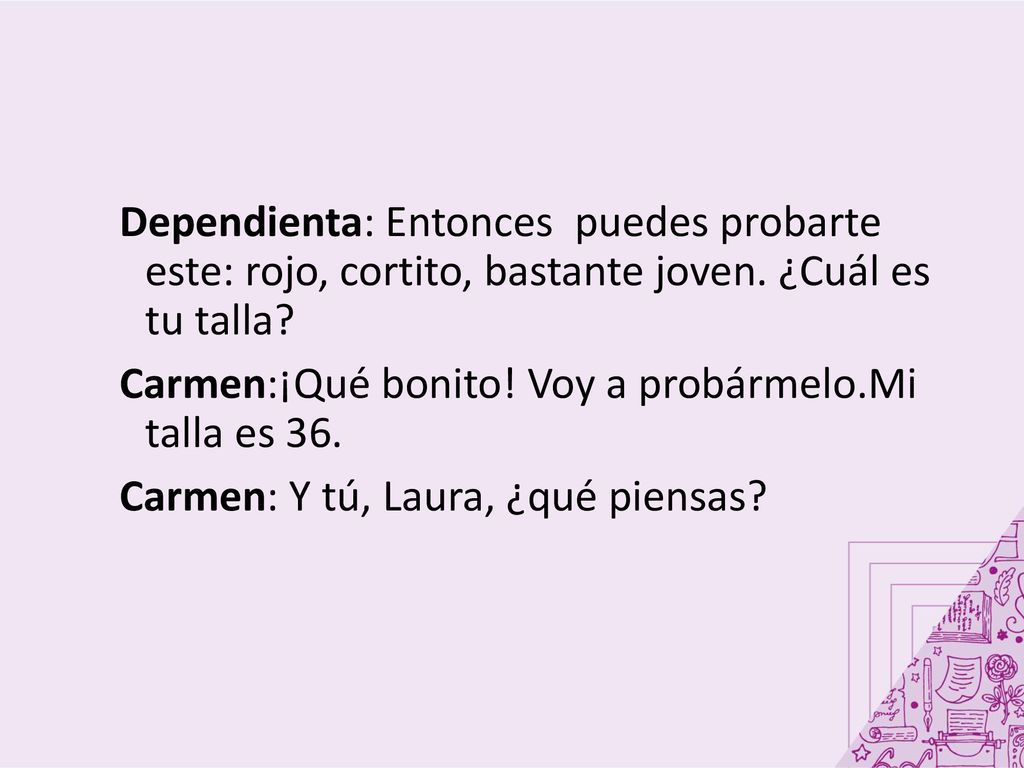 Dependienta: Entonces puedes probarte este: rojo, cortito, bastante joven.