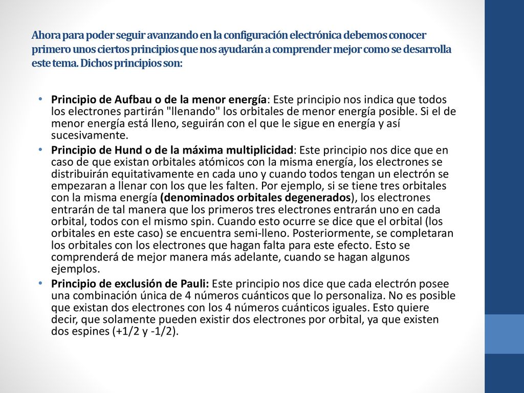 Ahora para poder seguir avanzando en la configuración electrónica debemos conocer primero unos ciertos principios que nos ayudarán a comprender mejor como se desarrolla este tema. Dichos principios son: