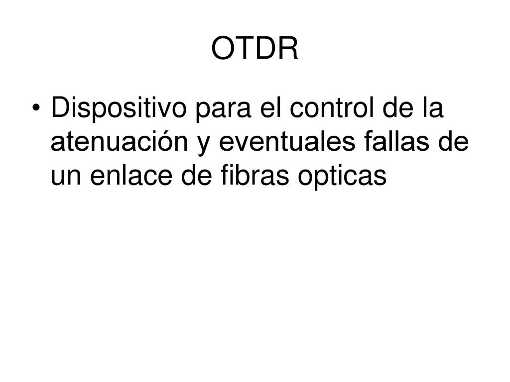 OTDR Dispositivo para el control de la atenuación y eventuales fallas de un enlace de fibras opticas.