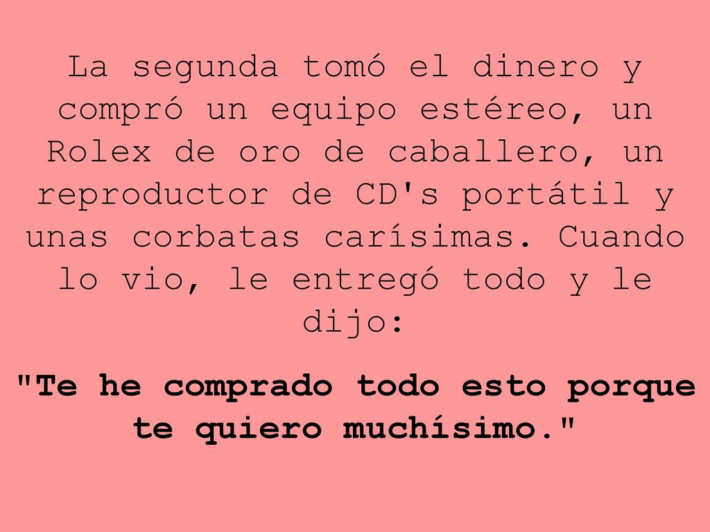 Te he comprado todo esto porque te quiero muchísimo.