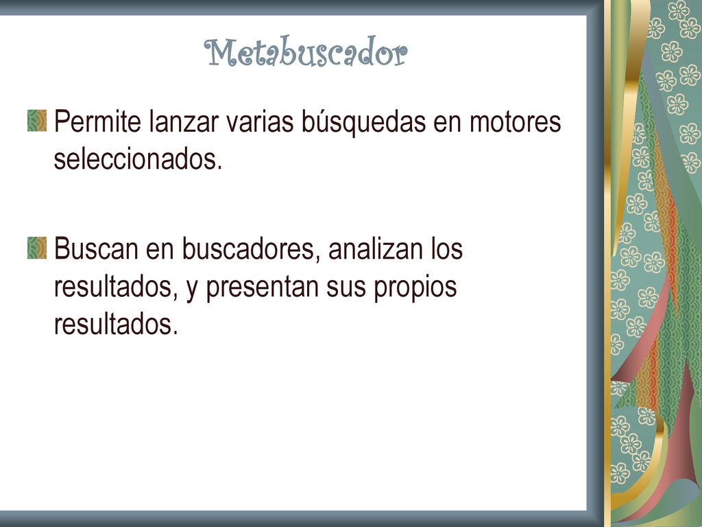 Metabuscador Permite lanzar varias búsquedas en motores seleccionados.
