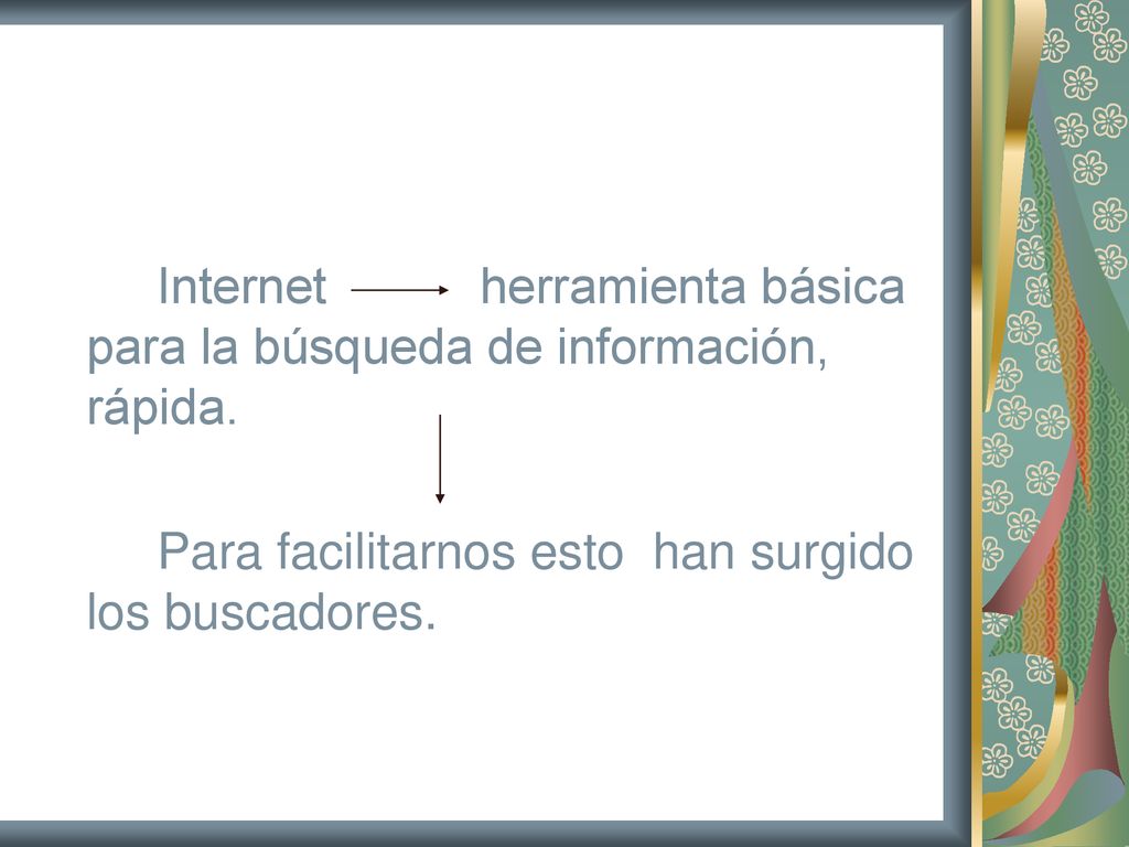 Internet herramienta básica para la búsqueda de información, rápida.