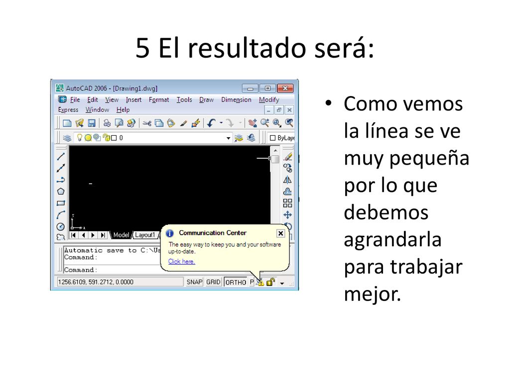 5 El resultado será: Como vemos la línea se ve muy pequeña por lo que debemos agrandarla para trabajar mejor.