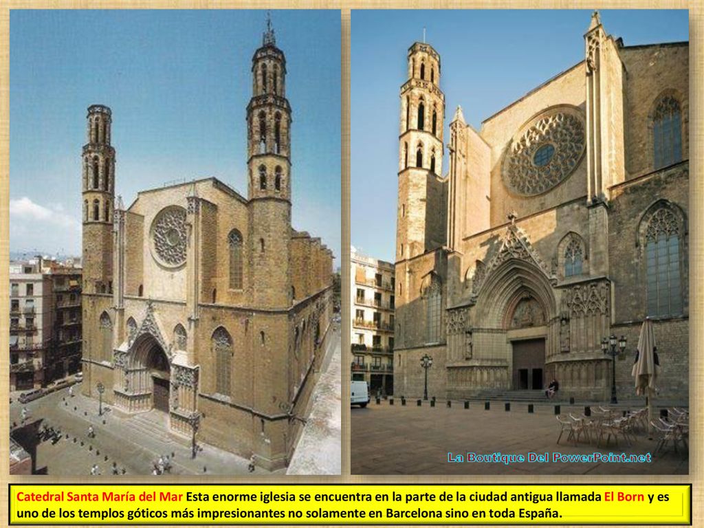 Catedral Santa María del Mar Esta enorme iglesia se encuentra en la parte de la ciudad antigua llamada El Born y es uno de los templos góticos más impresionantes no solamente en Barcelona sino en toda España.