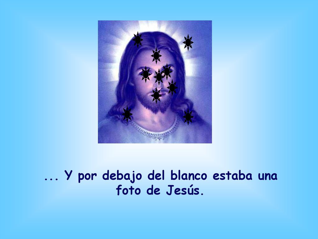 ... Y por debajo del blanco estaba una foto de Jesús.
