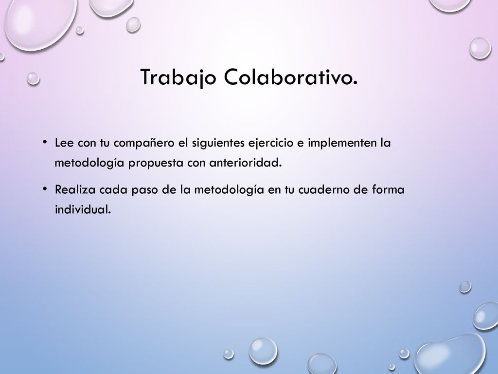 Trabajo Colaborativo. Lee con tu compañero el siguientes ejercicio e implementen la metodología propuesta con anterioridad.