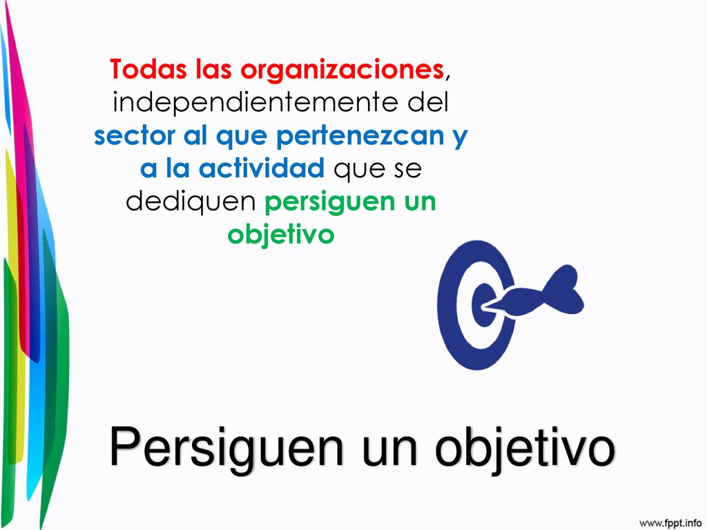 Todas las organizaciones, independientemente del sector al que pertenezcan y a la actividad que se dediquen persiguen un objetivo