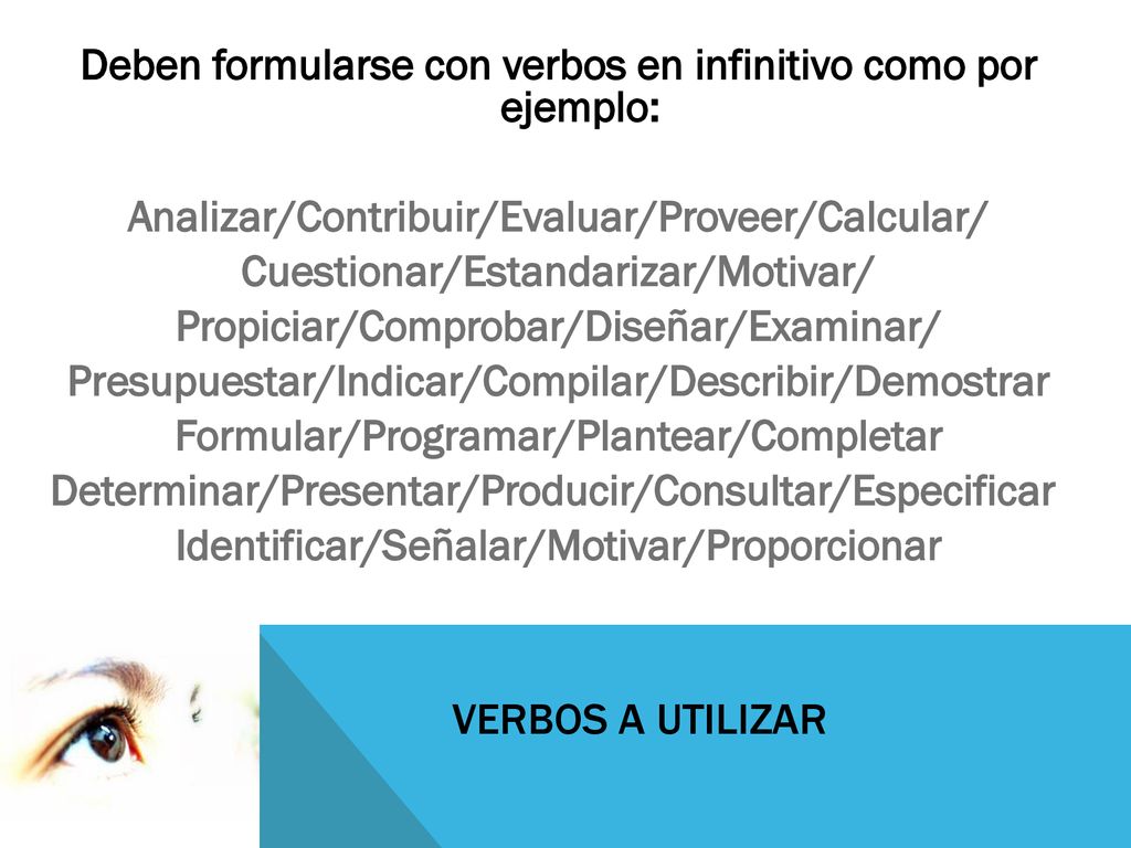 Deben formularse con verbos en infinitivo como por ejemplo:
