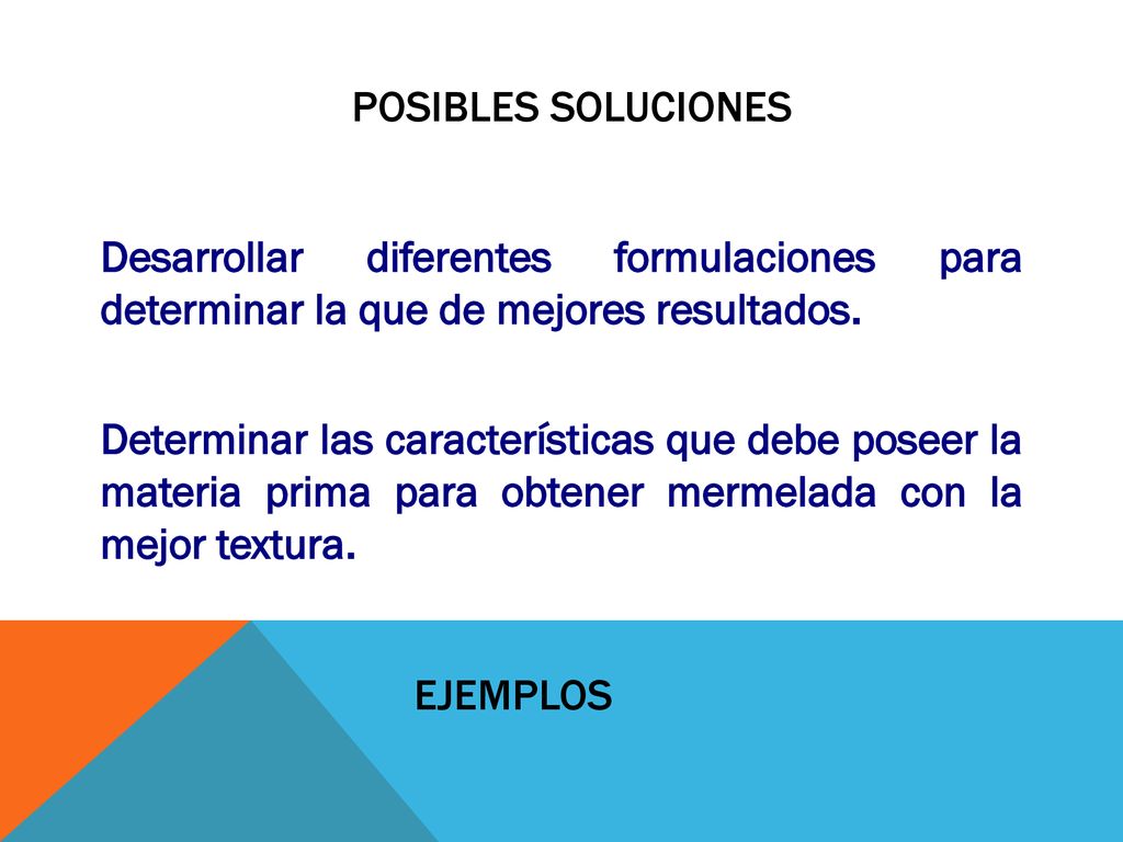 Posibles soluciones Desarrollar diferentes formulaciones para determinar la que de mejores resultados.