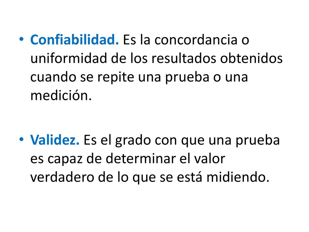 Confiabilidad. Es la concordancia o uniformidad de los resultados obtenidos cuando se repite una prueba o una medición.