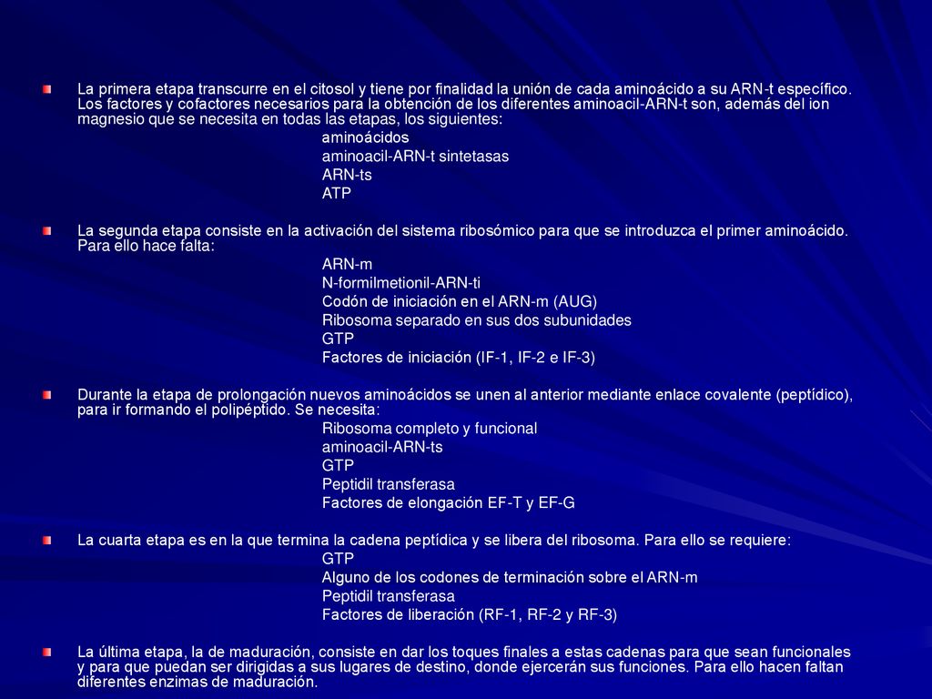 La primera etapa transcurre en el citosol y tiene por finalidad la unión de cada aminoácido a su ARN-t específico. Los factores y cofactores necesarios para la obtención de los diferentes aminoacil-ARN-t son, además del ion magnesio que se necesita en todas las etapas, los siguientes: