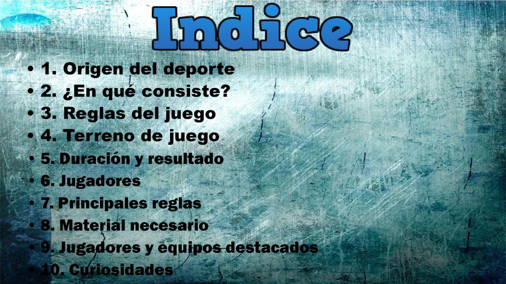 1. Origen del deporte 2. ¿En qué consiste 3. Reglas del juego. 4. Terreno de juego. 5. Duración y resultado.