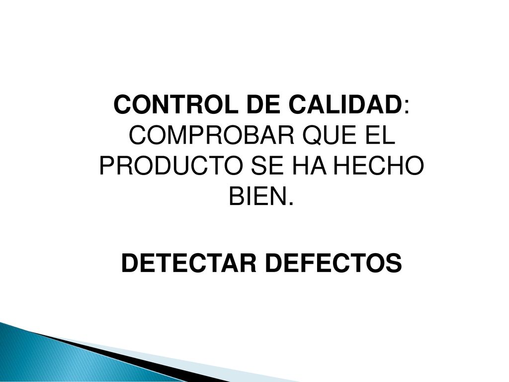 CONTROL DE CALIDAD: COMPROBAR QUE EL PRODUCTO SE HA HECHO BIEN.
