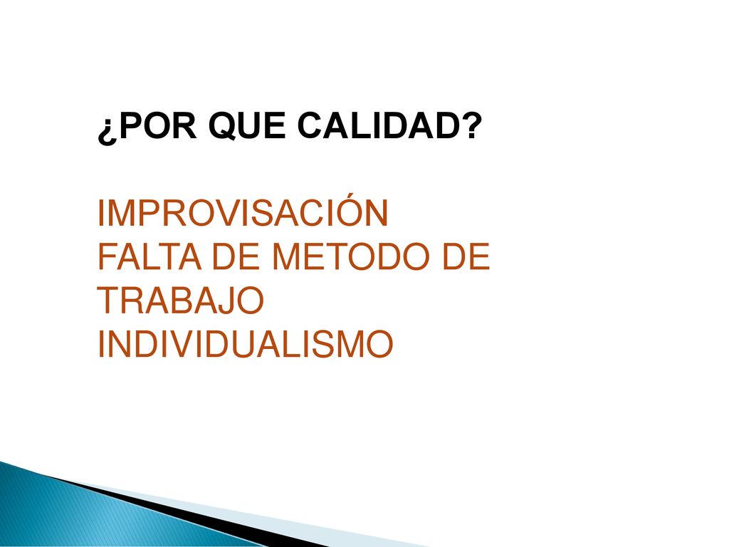 ¿POR QUE CALIDAD IMPROVISACIÓN FALTA DE METODO DE TRABAJO INDIVIDUALISMO