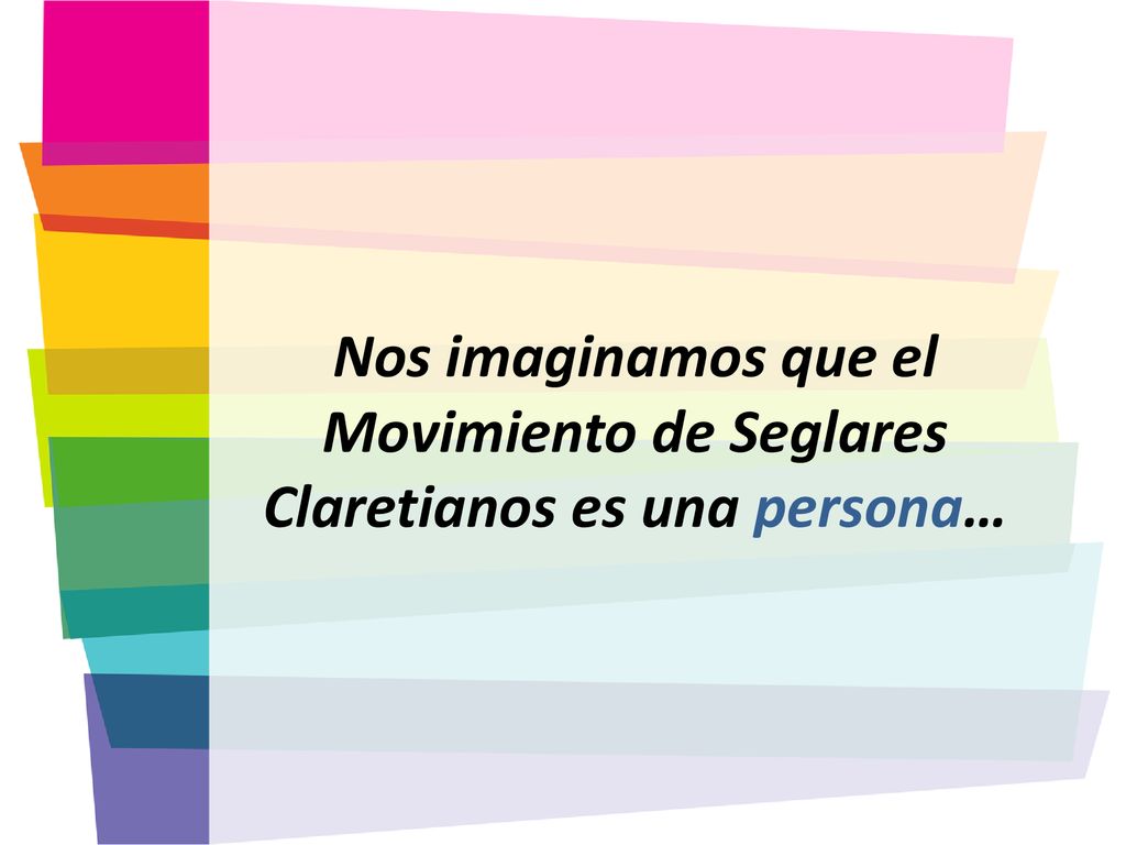 Nos imaginamos que el Movimiento de Seglares Claretianos es una persona…