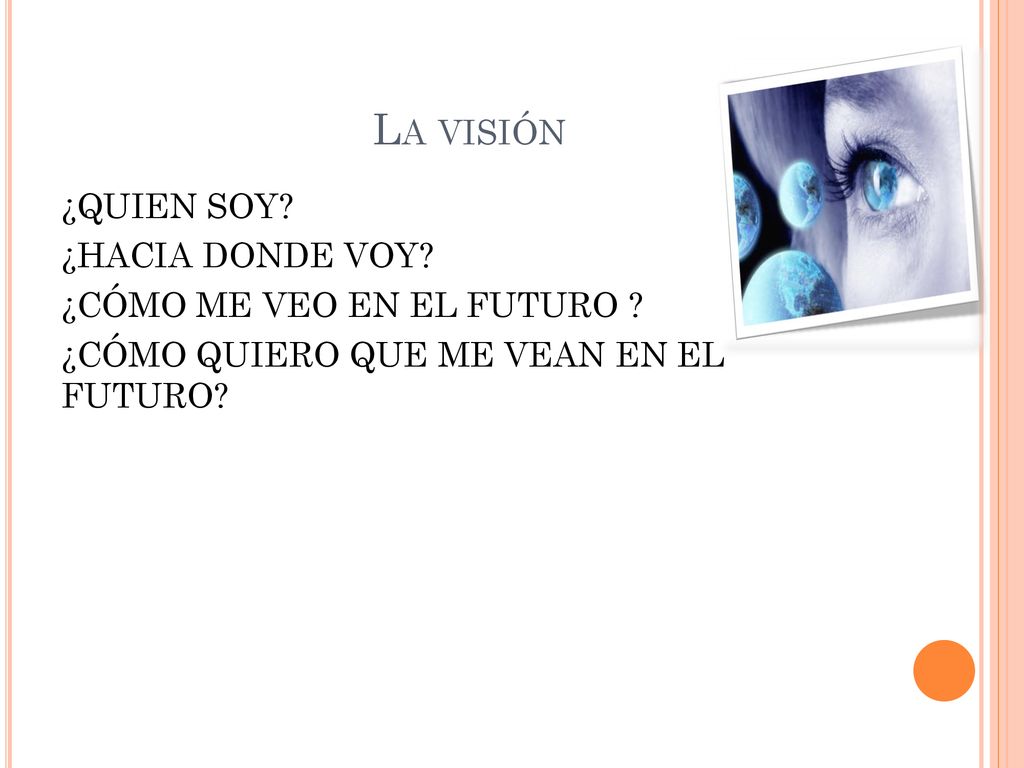 La visión ¿QUIEN SOY. ¿HACIA DONDE VOY. ¿CÓMO ME VEO EN EL FUTURO .