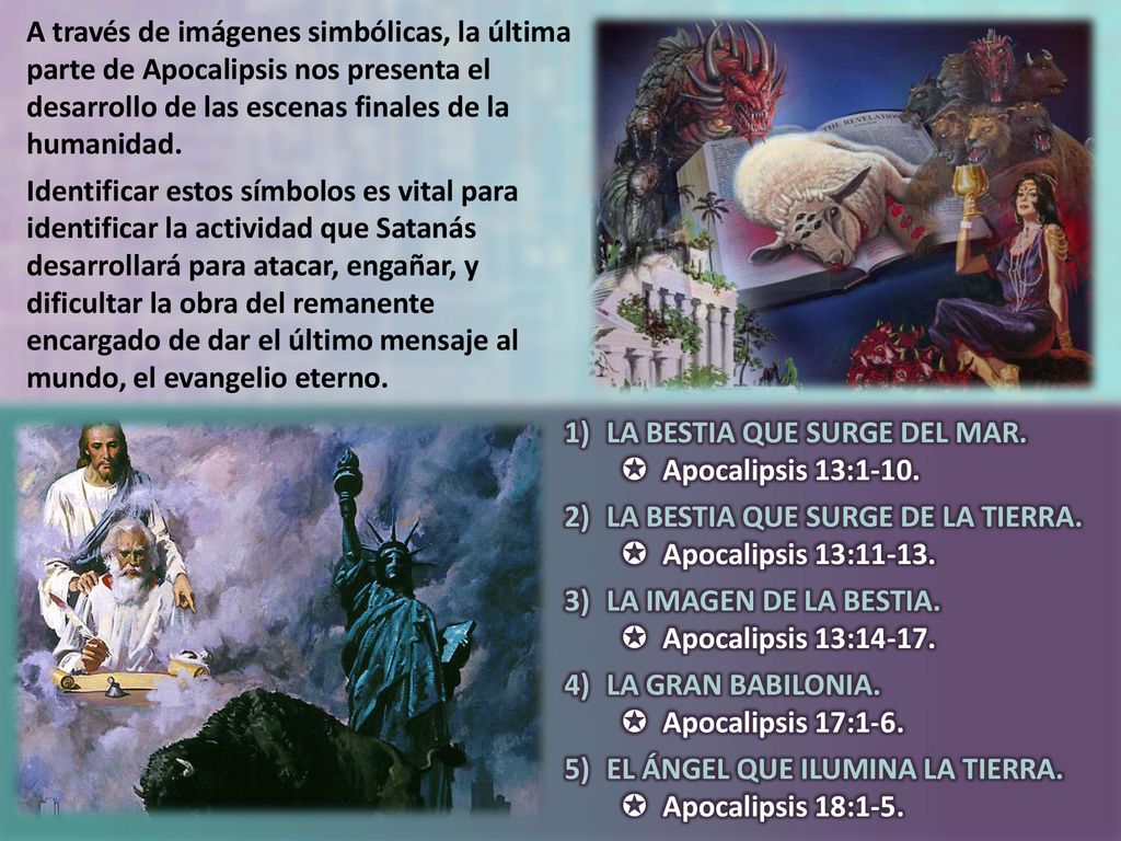 A través de imágenes simbólicas, la última parte de Apocalipsis nos presenta el desarrollo de las escenas finales de la humanidad.