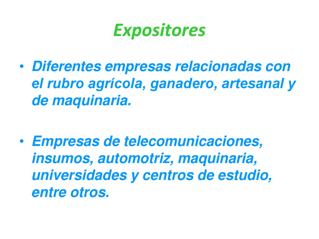 Expositores Diferentes empresas relacionadas con el rubro agrícola, ganadero, artesanal y de maquinaria.