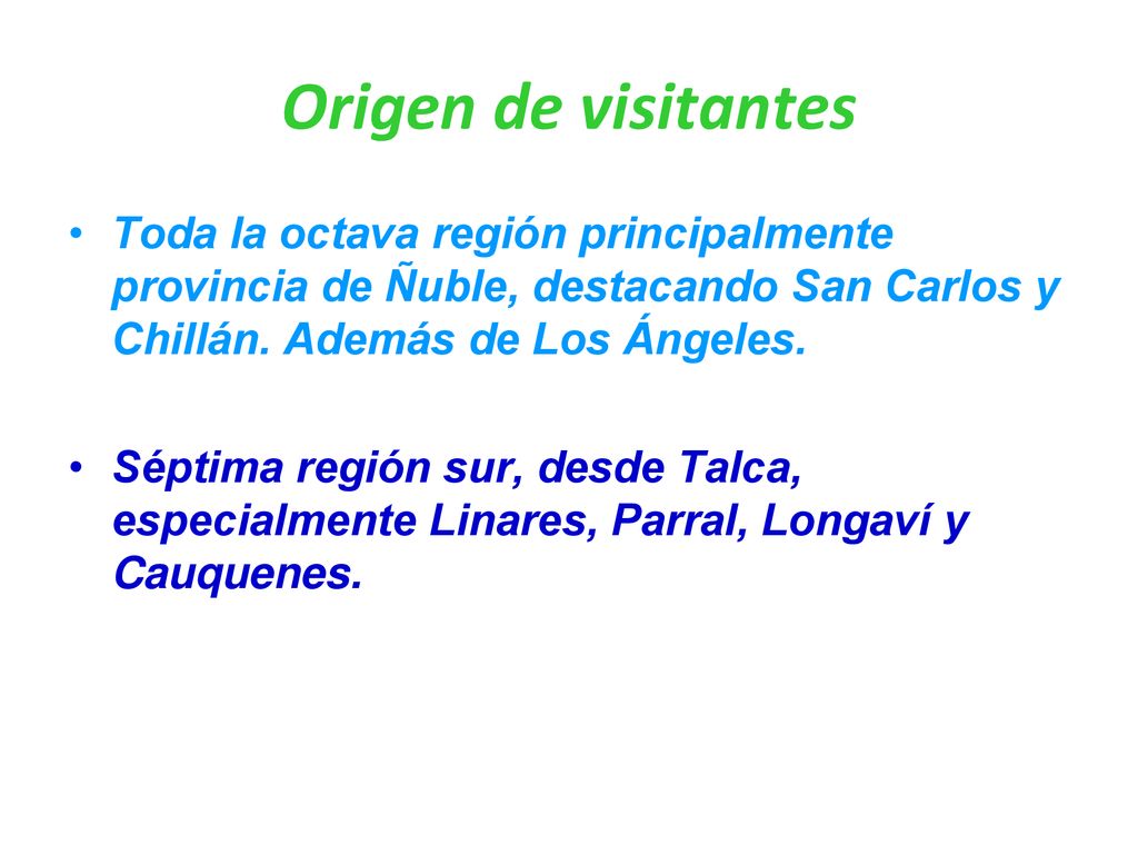 Origen de visitantes Toda la octava región principalmente provincia de Ñuble, destacando San Carlos y Chillán. Además de Los Ángeles.