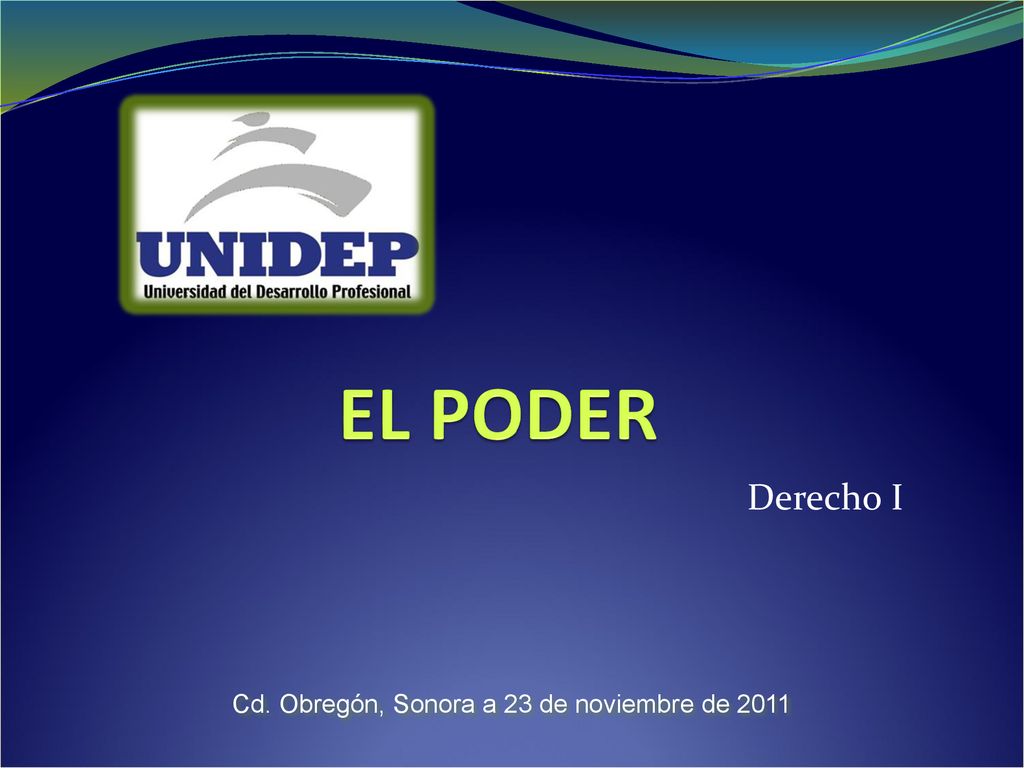 EL PODER Derecho I Cd. Obregón, Sonora a 23 de noviembre de 2011