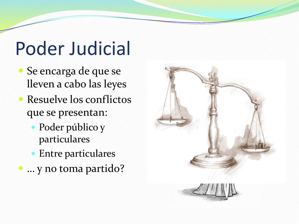 Poder Judicial Se encarga de que se lleven a cabo las leyes