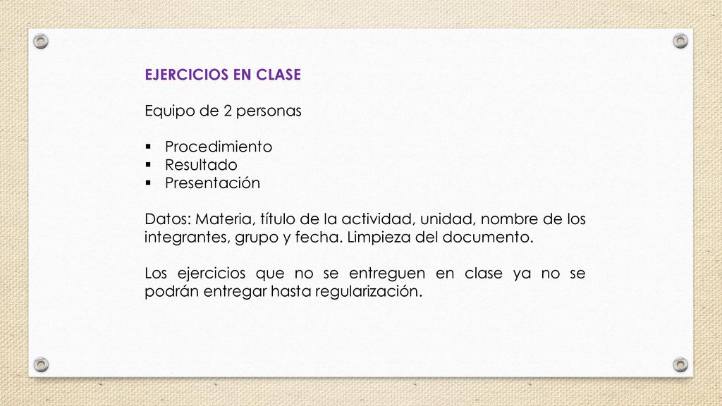 EJERCICIOS EN CLASE Equipo de 2 personas. Procedimiento. Resultado. Presentación.