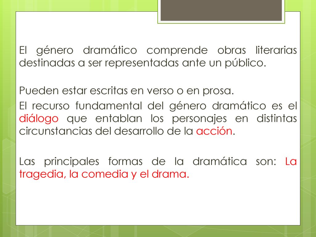 El género dramático comprende obras literarias destinadas a ser representadas ante un público.
